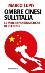72688 - Lupis, M. - Ombre cinesi sull'Italia. Le mire espansionistiche di Pechino