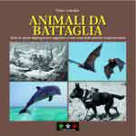 72696 - Cadeddu, P. - Animali da battaglia. Tutte le specie impiegate per supporto o come armi dall'antichita' ai giorni nostri