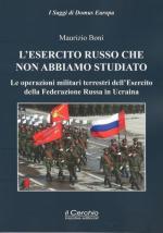 72715 - Boni, M. - Esercito russo che non abbiamo studiato. Le operazioni militari terrestri dell'Esercito della Federazione Russa in Ucraina (L')