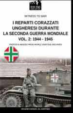 72721 - Gil Martinez, E.M. - Reparti corazzati ungheresi durante la Seconda Guerra Mondiale Vol 2: 1944-1945 (I)