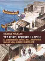 72734 - Angelini, M. - Tra forti, foreste e rapide. La guerra franco-indiana nella prospettiva globale della Guerra dei Sette Anni