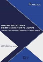 72740 - Corbutti-Maiella, P.-S.J.G. - Manuale esplicativo di diritto amministrativo militare. I principali istituti applicati alle forze armate e alle forze di polizia