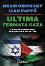 72745 - Chomsky-Pappe', N.-I. - Ultima fermata Gaza. La guerra senza fine tra Israele e Palestina