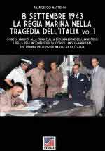 72758 - Mattesini, F. - 8 Settembre 1943: la Regia Marina nella tragedia dell'Italia Vol 1