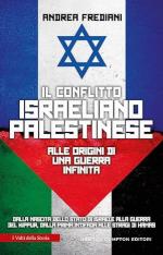 72765 - Frediani, A. - Conflitto israeliano-palestinese. Alle origini di una guerra infinita (Il)