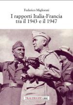 72777 - Migliorati, F. - Rapporti Italia-Francia tra il 1943 e il 1947