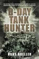 72781 - Hoeller, H. - D-Day Tank Hunter. The World War II memoirs of a frontline officer from North Africa to the bloody soil of Normandy