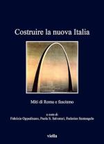 72828 - Oppedisano-Salvatori-Santangelo, F.-P.S.-F. Cur - Costruire la nuova Italia. Miti di Roma e fascismo