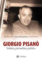 72845 - Bonanno, L. - Giorgio Pisano'. Soldato, giornalista, politico
