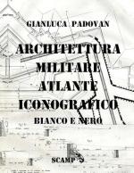 72856 - Padovan, G. - Architettura Militare. Atlante Iconografico in bianco e nero Ed. brossura