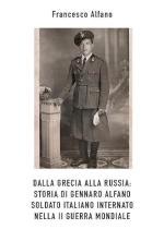 72935 - Alfano, F. - Dalla Grecia alla Russia. Storia di Gennaro Alfano soldato italiano internato nella II GM