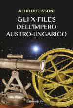 72940 - Lissoni, A. - X-Files dell'Impero Austro-Ungarico. Gli Asburgo a caccia di UFO, vampiri e lupi mannari (Gli)