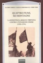 72944 - Cardelli-Frinchillucci-Verni, C.-G.-P. - Quattro fiumi, sei montagne. La resistenza armata tibetana contro l'invasione cinese 1950-1974