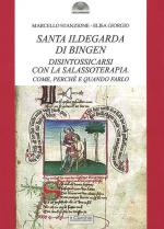 72945 - Stanzione-Giorgio, M.-E. - Santa Ildegarda di Bingen: disintossicarsi con la Salassoterapia. Come, perche' e quando farlo