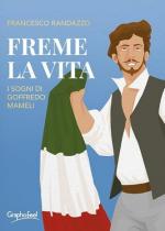 72951 - Randazzo, F. - Freme la vita. I sogni di Goffredo Mameli