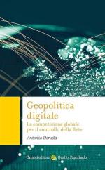 72984 - Deruda, A. - Geopolitica digitale. La competizione globale per il controllo della Rete