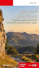 72989 - Carraro, G. - Riscoprire il Monte Grappa. La guida completa dei sentieri, 42 itinerari a piedi tra storia e natura
