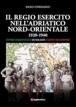 73039 - Stendardo, P. - Regio Esercito nell'Adriatico Nord-Orientale 1920-1940. Storie dimenticate di soldati e genti di confine