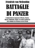 73048 - von Mellenthin, F.W. - Battaglie di Panzer. I combattimenti di corazzati in Polonia, Francia, Balcani, Nordafrica, Russia e sul fronte occidentale nelle memorie di un Ufficiale di unita' Panzer