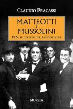 73107 - Fracassi, C. - Matteotti e Mussolini. 1924: il delitto del Lungotevere
