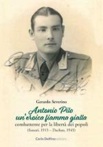 73194 - Severino, G. - Antonio Pilo. Un'eroica fiamma gialla. Combattente per la liberta' dei popoli