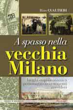 73196 - Gualtieri, R. - A spasso nella vecchia Milano. Luoghi, toponomastica, personaggi, avvenimenti, aneddoti