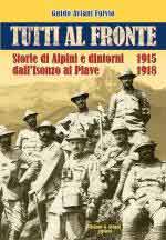 73259 - Aviani Fulvio, G. - Tutti al fronte. Storie di Alpini e dintorni dall'Isonzo al Piave. 1915-1918