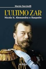 73298 - Sarcinelli, M. - Ultimo Zar. Nicola II, Alessandra e Rasputin (L')