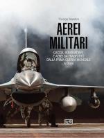 73326 - Newdick, T. - Aerei militari. Caccia, bombardieri e aerei da trasporto dalla prima guerra mondiale a oggi
