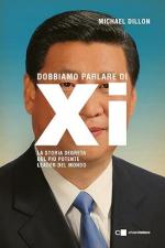 73351 - Dillon, M. - Dobbiamo parlare di Xi. La storia segreta del piu' potente leader del mondo