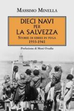 73374 - Minella, M. - Dieci navi per la salvezza. Storie di ebrei in fuga 1933-1941