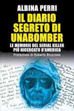 73375 - Perri, A. - Diario segreto di Unabomber. Le memorie del serial killer pi? ricercato d'America (Il)
