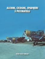 73379 - Valdonio, G.C. - Alcioni, Cicogne, Sparvieri e Picchiatelli. Storia critica dei bombardieri italiani