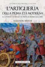 73394 - Bianchi, A. - Artiglieria della prima Eta' Moderna. Il contesto generale e il particolarismo lucchese (L')