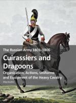73402 - Vasyliev, O. - Russian Army 1801-1806. Cuirassiers and Dragoons. Organization, Actions, Uniforms and Equipment of the Heavy Cavalry