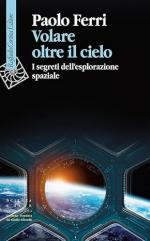 73416 - Ferri, P. - Volare oltre il cielo. I segreti dell'esplorazione spaziale