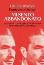 73419 - Martelli-De Leo, C.-F. - Mi sento abbandonato. La vera storia della trattativa per salvare Aldo Moro