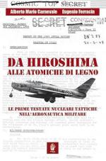73446 - Carnevale-Ferracin, A.M.-E. - Da Hiroshima alle atomiche di legno. Le prime testate nucleari tattiche nell'Aeronautica Militare