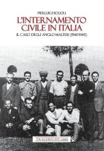 73448 - Bolioli, P. - Internamento civile in Italia. Il caso degli anglo-maltesi 1940-1945 (L')