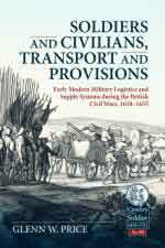 73496 - Price, G.W. - Soldiers and Civilians Transport and Provisions. Early Modern Military Logistics and Supply Systems during the British Civil Wars 1638-1653