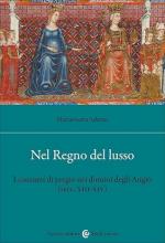 73531 - Salerno, M. - Nel regno del lusso. I consumi di pregio nei domini degli Angio' (Secc. XIII-XIV)