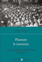 73532 - Campagna, S. - Plasmare le coscienze. Cinema e infanzia nell'Italia fascista 1923-1943