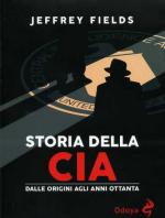 73558 - Fields, J. - Storia della CIA. Dalle origini agli anni ottanta