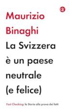 73592 - Binaghi, M. - Svizzera e' un paese neutrale (e felice) (La)
