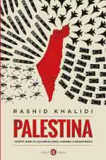 73602 - Khalidi, R. - Palestina. Cento anni di colonialismo, guerra e resistenza