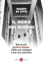 73605 - Di Vito, M. - Nero dei giorni. Storia del giudice Amato, delle sue indagini e del suo omicidio (Il)