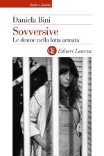 73607 - Bini, D. - Sovversive. Le donne nella lotta armata