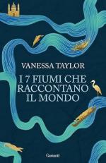73608 - Taylor, V. - 7 fiumi che raccontano il mondo (I)