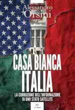 73702 - Orsini, A. - Casa Bianca-Italia. La corruzione dell'informazione di uno Stato satellite