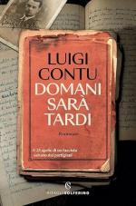 73730 - Contu, L. - Domani sara' tardi. Il 25 aprile di un fascista salvato dai partigiani